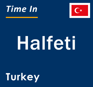 Current local time in Halfeti, Turkey