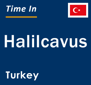 Current local time in Halilcavus, Turkey