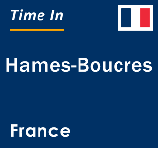 Current local time in Hames-Boucres, France