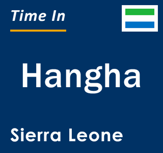 Current local time in Hangha, Sierra Leone