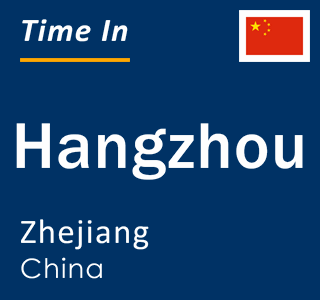 Current local time in Hangzhou, Zhejiang, China