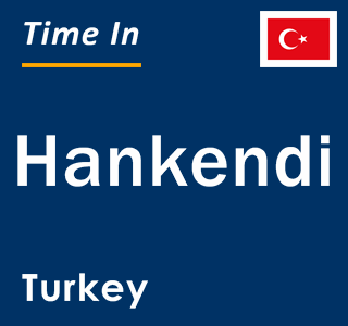 Current local time in Hankendi, Turkey