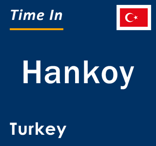 Current local time in Hankoy, Turkey