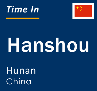 Current local time in Hanshou, Hunan, China