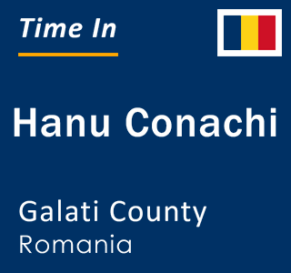 Current local time in Hanu Conachi, Galati County, Romania