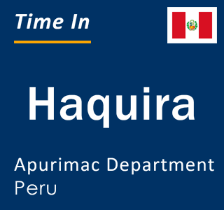 Current local time in Haquira, Apurimac Department, Peru