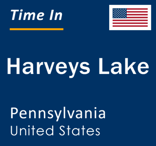 Current local time in Harveys Lake, Pennsylvania, United States