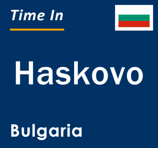 Current local time in Haskovo, Bulgaria