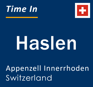 Current local time in Haslen, Appenzell Innerrhoden, Switzerland