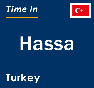 Current local time in Hassa, Turkey