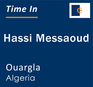 Current local time in Hassi Messaoud, Ouargla, Algeria