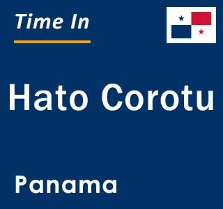 Current local time in Hato Corotu, Panama