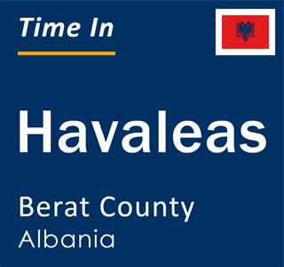 Current local time in Havaleas, Berat County, Albania