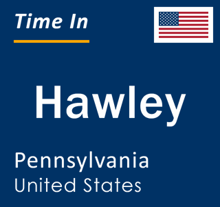 Current local time in Hawley, Pennsylvania, United States