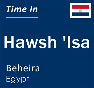 Current local time in Hawsh 'Isa, Beheira, Egypt