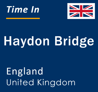 Current local time in Haydon Bridge, England, United Kingdom