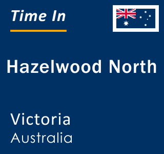 Current local time in Hazelwood North, Victoria, Australia