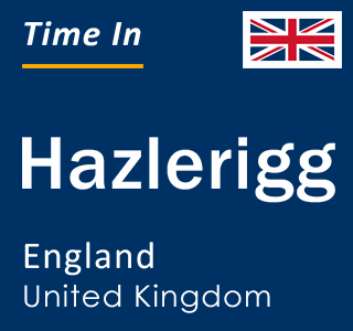 Current local time in Hazlerigg, England, United Kingdom