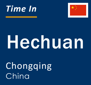 Current local time in Hechuan, Chongqing, China