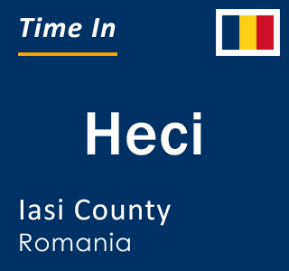 Current local time in Heci, Iasi County, Romania