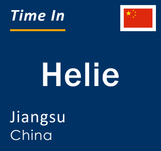 Current local time in Helie, Jiangsu, China