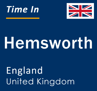 Current local time in Hemsworth, England, United Kingdom