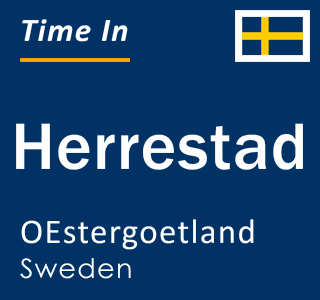 Current local time in Herrestad, OEstergoetland, Sweden