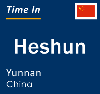 Current local time in Heshun, Yunnan, China