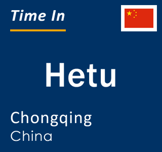 Current local time in Hetu, Chongqing, China