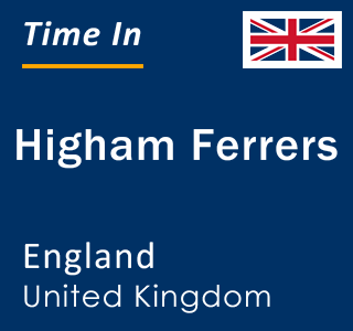 Current local time in Higham Ferrers, England, United Kingdom