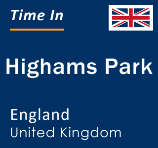 Current local time in Highams Park, England, United Kingdom