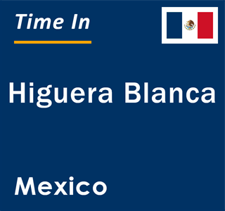 Current local time in Higuera Blanca, Mexico