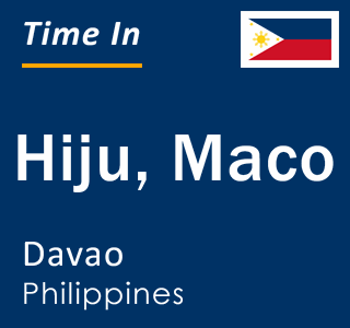 Current local time in Hiju, Maco, Davao, Philippines