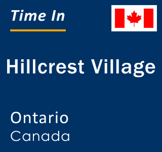 Current local time in Hillcrest Village, Ontario, Canada