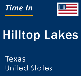 Current local time in Hilltop Lakes, Texas, United States