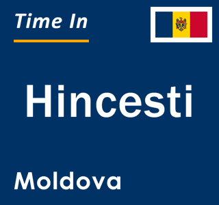 Current local time in Hincesti, Moldova