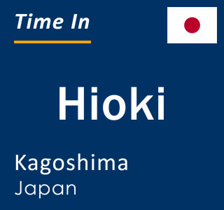 Current local time in Hioki, Kagoshima, Japan