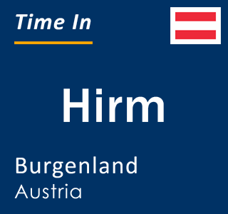 Current local time in Hirm, Burgenland, Austria