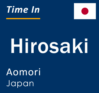 Current local time in Hirosaki, Aomori, Japan