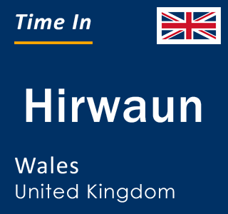 Current local time in Hirwaun, Wales, United Kingdom