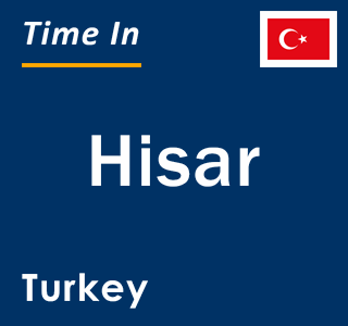 Current local time in Hisar, Turkey