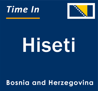 Current local time in Hiseti, Bosnia and Herzegovina