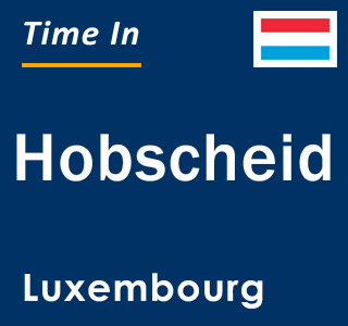 Current local time in Hobscheid, Luxembourg