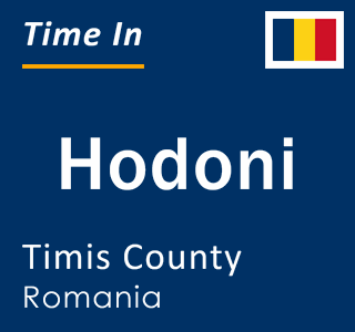 Current local time in Hodoni, Timis County, Romania