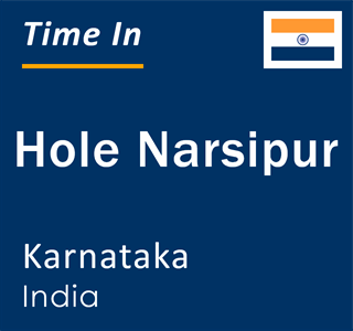 Current local time in Hole Narsipur, Karnataka, India