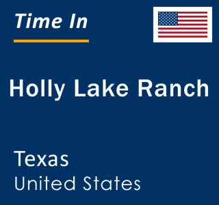 Current local time in Holly Lake Ranch, Texas, United States