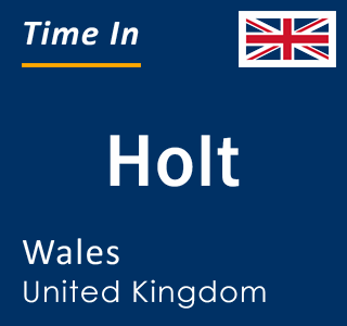 Current local time in Holt, Wales, United Kingdom