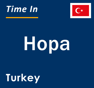 Current local time in Hopa, Turkey