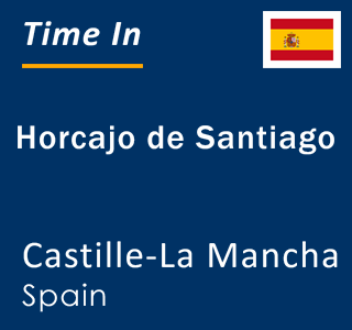 Current local time in Horcajo de Santiago, Castille-La Mancha, Spain