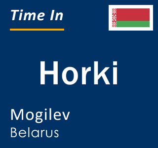 Current local time in Horki, Mogilev, Belarus